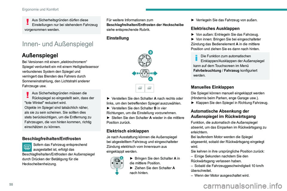 Peugeot 508 2020  Betriebsanleitung (in German) 50
Ergonomie und Komfort
Wird über das Fahrbeleuchtung / 
Fahrzeug Touchscreen-Menü eingestellt.
Innenrückspiegel
Verfügt über eine Blendschutzvorrichtung, die das 
Spiegelglas verdunkelt und st�
