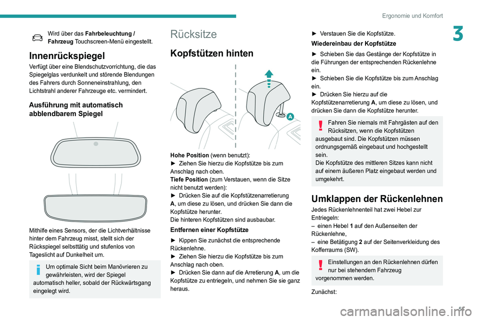 Peugeot 508 2020 Betriebsanleitung (in German) 51
Ergonomie und Komfort
3Wird über das Fahrbeleuchtung /
Fahrzeug Touchscreen-Menü eingestellt.
Innenrückspiegel
Verfügt über eine Blendschutzvorrichtung, die das
Spiegelglas verdunkelt und s Peugeot 508 2020 Betriebsanleitung (in German) 51
Ergonomie und Komfort
3Wird über das Fahrbeleuchtung /
Fahrzeug Touchscreen-Menü eingestellt.
Innenrückspiegel
Verfügt über eine Blendschutzvorrichtung, die das
Spiegelglas verdunkelt und s
