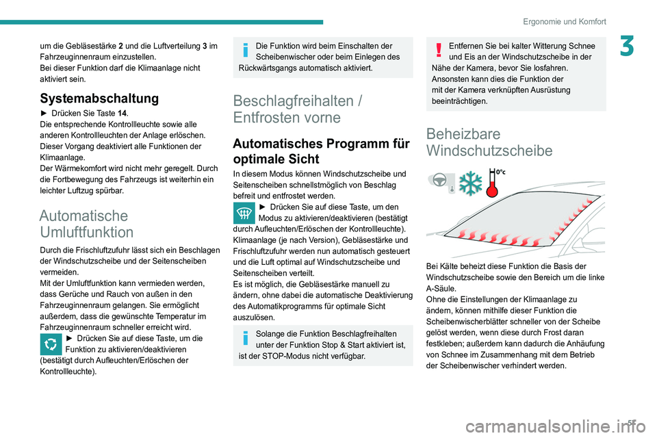 Peugeot 508 2020 Betriebsanleitung (in German) 57
Ergonomie und Komfort
3um die Gebläsestärke 2 und die Luftverteilung 3 im
Fahrzeuginnenraum einzustellen.
Bei dieser Funktion darf die Klimaanlage nicht
aktiviert sein.
Systemabschaltung
► D Peugeot 508 2020 Betriebsanleitung (in German) 57
Ergonomie und Komfort
3um die Gebläsestärke 2 und die Luftverteilung 3 im
Fahrzeuginnenraum einzustellen.
Bei dieser Funktion darf die Klimaanlage nicht
aktiviert sein.
Systemabschaltung
► D
