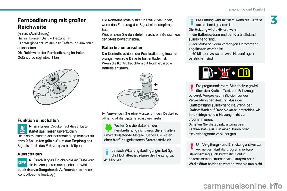 Peugeot 508 2020 Betriebsanleitung (in German) 59
Ergonomie und Komfort
3Fernbedienung mit großer
Reichweite
(je nach Ausführung)
Hiermit können Sie die Heizung im
Fahrzeuginnenraum aus der Entfernung ein- oder
ausschalten.
Die Reichweite d Peugeot 508 2020 Betriebsanleitung (in German) 59
Ergonomie und Komfort
3Fernbedienung mit großer
Reichweite
(je nach Ausführung)
Hiermit können Sie die Heizung im
Fahrzeuginnenraum aus der Entfernung ein- oder
ausschalten.
Die Reichweite d