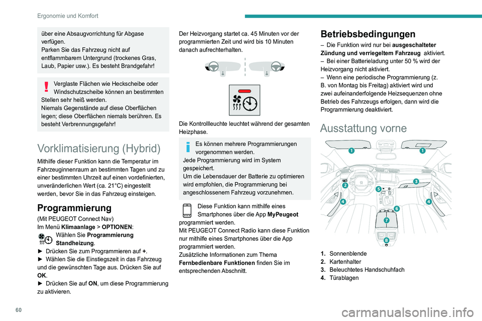 Peugeot 508 2020 Betriebsanleitung (in German) 60
Ergonomie und Komfort
5.USB-Anschluss/USB-Anschlüsse /
12 V-Anschluss vorn (120 W)
Staufach oder induktive
Smartphone-Ladestation
6. Becherhalter
7. Armlehne vorne mit Staufach
8. USB-Anschlüss Peugeot 508 2020 Betriebsanleitung (in German) 60
Ergonomie und Komfort
5.USB-Anschluss/USB-Anschlüsse /
12 V-Anschluss vorn (120 W)
Staufach oder induktive
Smartphone-Ladestation
6. Becherhalter
7. Armlehne vorne mit Staufach
8. USB-Anschlüss