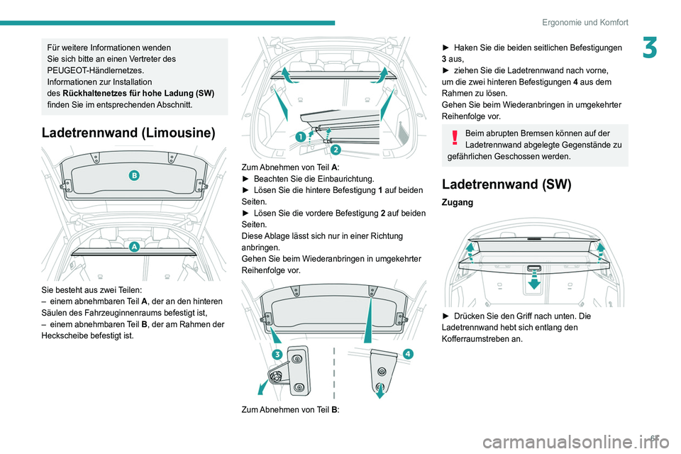 Peugeot 508 2020 Betriebsanleitung (in German) 67
Ergonomie und Komfort
3Für weitere Informationen wenden
Sie sich bitte an einen Vertreter des
PEUGEOT-Händlernetzes.
Informationen zur Installation
des Rückhaltenetzes für hohe Ladung (SW) Peugeot 508 2020 Betriebsanleitung (in German) 67
Ergonomie und Komfort
3Für weitere Informationen wenden
Sie sich bitte an einen Vertreter des
PEUGEOT-Händlernetzes.
Informationen zur Installation
des Rückhaltenetzes für hohe Ladung (SW)