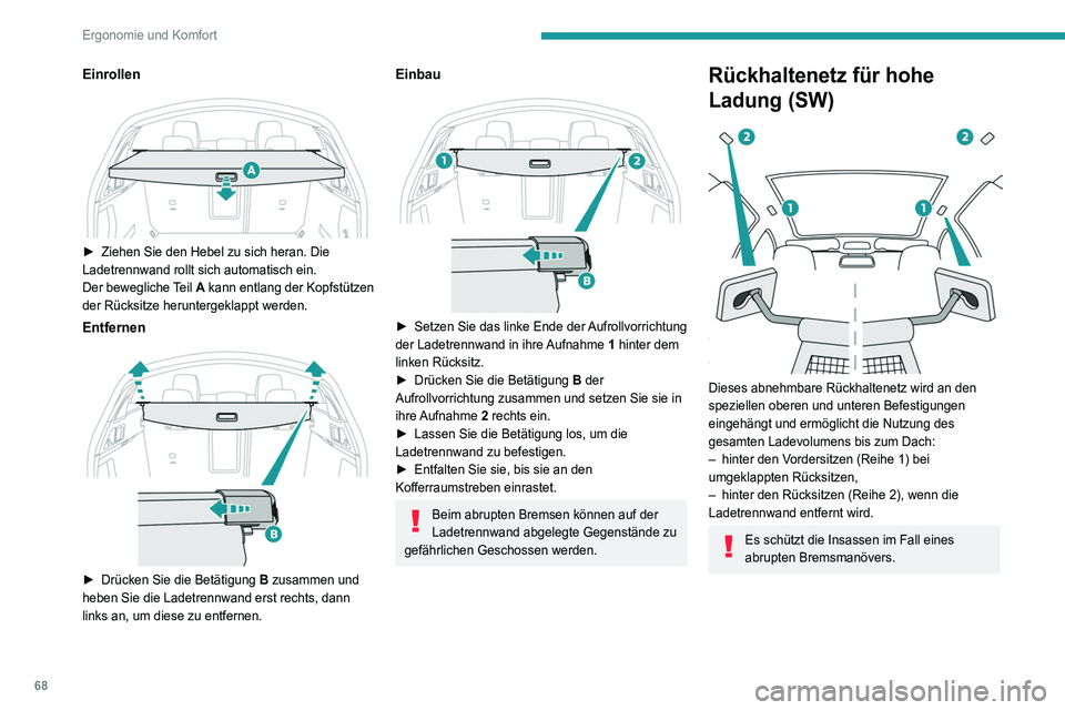 Peugeot 508 2020 Betriebsanleitung (in German) 68
Ergonomie und Komfort
1. Reihe
► Klappen Sie die Rücksitze um.
► Entfernen Sie die Kopfstützen an der
Rücksitzbank.
► Setzen Sie den Aufroller des Netzes über
den beiden Schienen ( Peugeot 508 2020 Betriebsanleitung (in German) 68
Ergonomie und Komfort
1. Reihe
► Klappen Sie die Rücksitze um.
► Entfernen Sie die Kopfstützen an der
Rücksitzbank.
► Setzen Sie den Aufroller des Netzes über
den beiden Schienen (