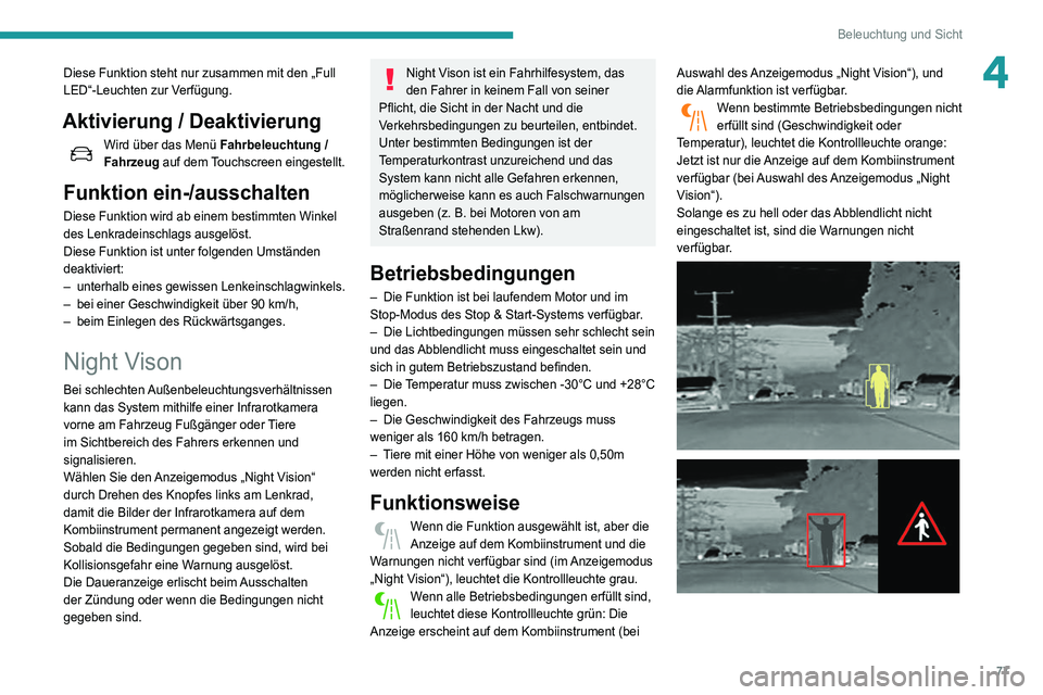 Peugeot 508 2020 Betriebsanleitung (in German) 77
Beleuchtung und Sicht
4Diese Funktion steht nur zusammen mit den „Full
LED“-Leuchten zur Verfügung.
Aktivierung / Deaktivierung
Wird über das Menü Fahrbeleuchtung /
Fahrzeug auf dem Touc Peugeot 508 2020 Betriebsanleitung (in German) 77
Beleuchtung und Sicht
4Diese Funktion steht nur zusammen mit den „Full
LED“-Leuchten zur Verfügung.
Aktivierung / Deaktivierung
Wird über das Menü Fahrbeleuchtung /
Fahrzeug auf dem Touc