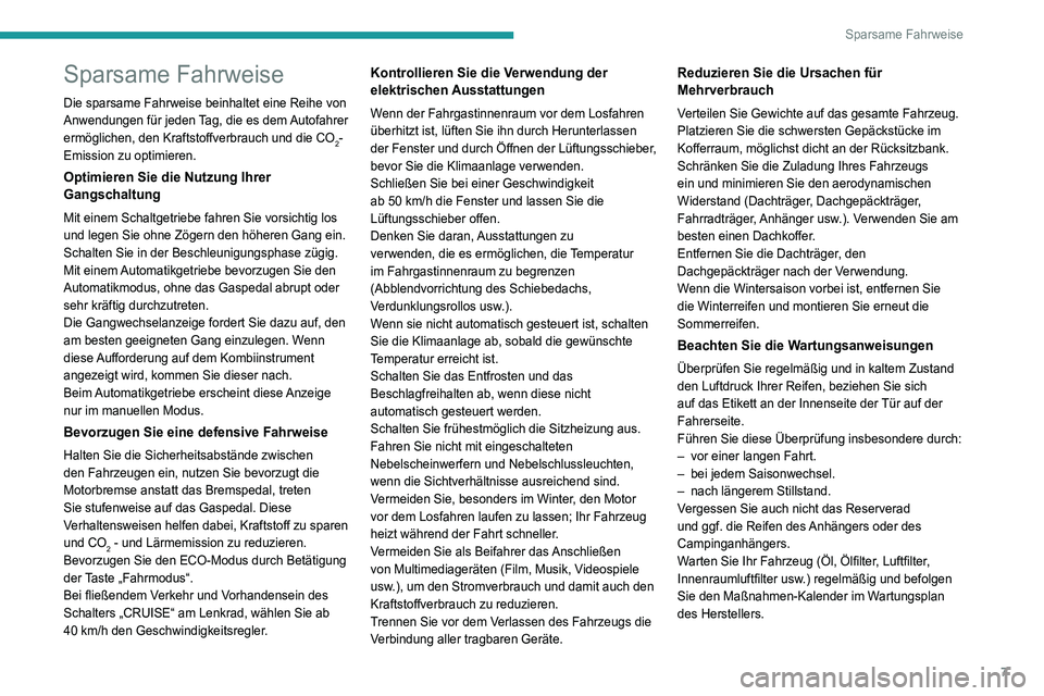 Peugeot 508 2020  Betriebsanleitung (in German) 7
Sparsame Fahrweise
Sparsame Fahrweise
Die sparsame Fahrweise beinhaltet eine Reihe von 
Anwendungen für jeden Tag, die es dem Autofahrer 
ermöglichen, den Kraftstoffverbrauch und die CO
2-
Emissio