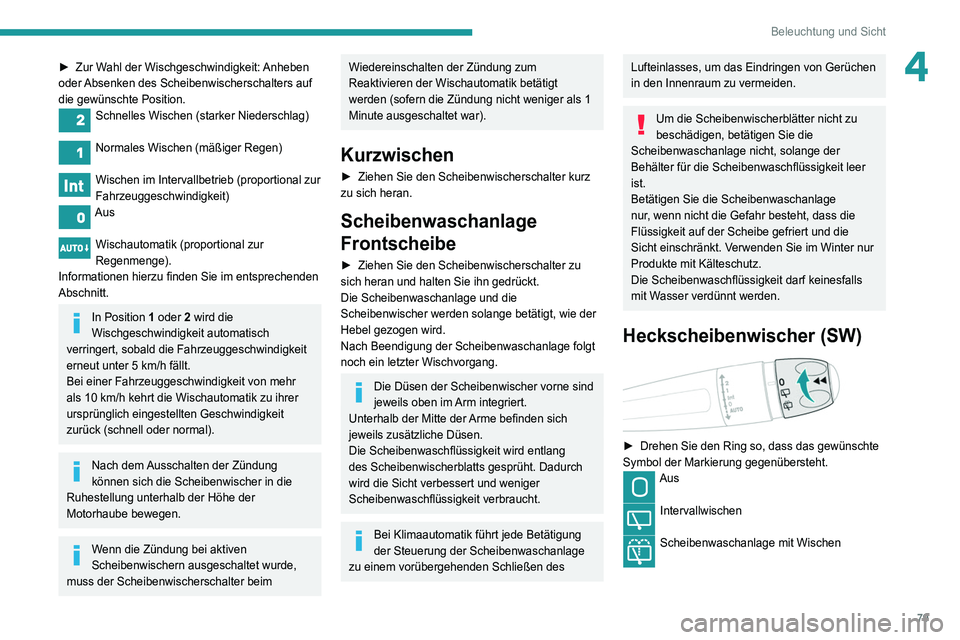 Peugeot 508 2020 Betriebsanleitung (in German) 79
Beleuchtung und Sicht
4► Zur Wahl der Wischgeschwindigkeit: Anheben
oder Absenken des Scheibenwischerschalters auf
die gewünschte Position.
Schnelles Wischen (starker Niederschlag)
Normales W Peugeot 508 2020 Betriebsanleitung (in German) 79
Beleuchtung und Sicht
4► Zur Wahl der Wischgeschwindigkeit: Anheben
oder Absenken des Scheibenwischerschalters auf
die gewünschte Position.
Schnelles Wischen (starker Niederschlag)
Normales W