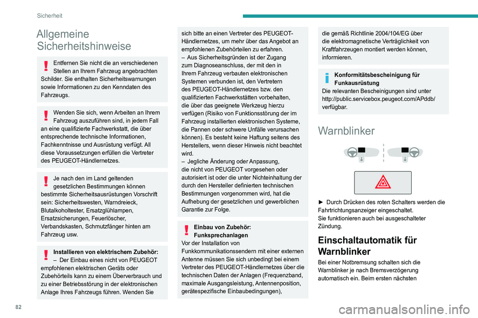 Peugeot 508 2020  Betriebsanleitung (in German) 82
Sicherheit
Allgemeine Sicherheitshinweise
Entfernen Sie nicht die an verschiedenen 
Stellen an Ihrem Fahrzeug angebrachten 
Schilder. Sie enthalten Sicherheitswarnungen 
sowie Informationen zu den 