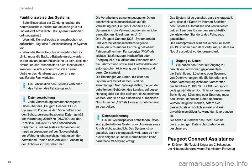 Peugeot 508 2020 Betriebsanleitung (in German) 84
Sicherheit
Funktionsweise des Systems
– Beim Einschalten der Zündung leuchtet die
Kontrollleuchte zunächst rot und dann grün auf
und erlischt schließlich: Das System funktioniert
ordnungsg Peugeot 508 2020 Betriebsanleitung (in German) 84
Sicherheit
Funktionsweise des Systems
– Beim Einschalten der Zündung leuchtet die
Kontrollleuchte zunächst rot und dann grün auf
und erlischt schließlich: Das System funktioniert
ordnungsg