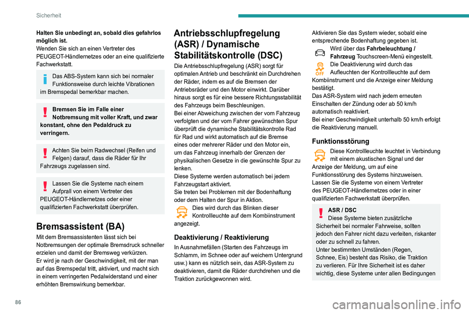Peugeot 508 2020  Betriebsanleitung (in German) 86
Sicherheit
Halten Sie unbedingt an, sobald dies gefahrlos 
möglich ist.
Wenden Sie sich an einen Vertreter des 
PEUGEOT-Händlernetzes oder an eine qualifizierte 
Fachwerkstatt.
Das ABS-System kan