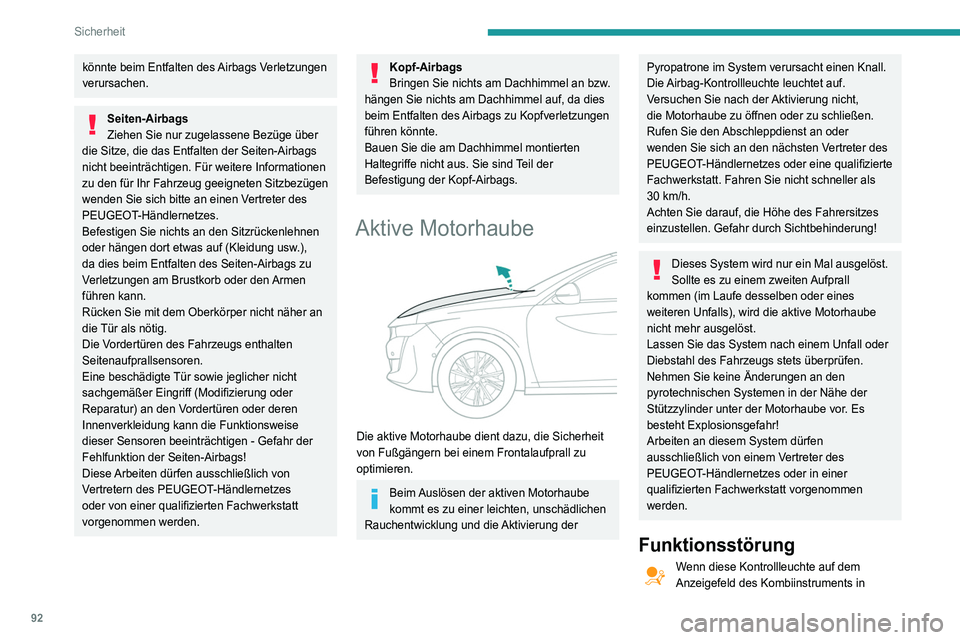 Peugeot 508 2020  Betriebsanleitung (in German) 92
Sicherheit
könnte beim Entfalten des Airbags Verletzungen 
verursachen.
Seiten-Airbags
Ziehen Sie nur zugelassene Bezüge über 
die Sitze, die das Entfalten der Seiten-Airbags 
nicht beeinträcht