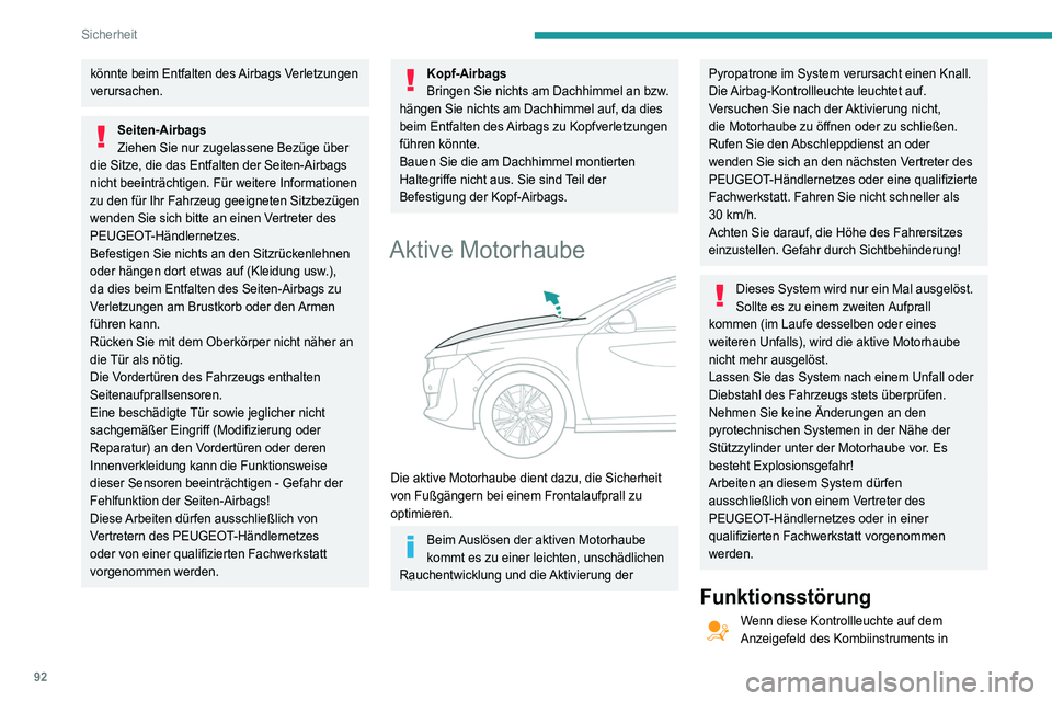 Peugeot 508 2020 Betriebsanleitung (in German) 92
Sicherheit
könnte beim Entfalten des Airbags Verletzungen
verursachen.
Seiten-Airbags
Ziehen Sie nur zugelassene Bezüge über
die Sitze, die das Entfalten der Seiten-Airbags
nicht beeinträcht Peugeot 508 2020 Betriebsanleitung (in German) 92
Sicherheit
könnte beim Entfalten des Airbags Verletzungen
verursachen.
Seiten-Airbags
Ziehen Sie nur zugelassene Bezüge über
die Sitze, die das Entfalten der Seiten-Airbags
nicht beeinträcht