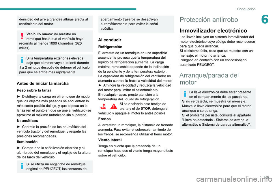 Peugeot 508 2020 Manual del propietario (in Spanish) 105
Conducción
6densidad del aire a grandes alturas afecta al
rendimiento del motor.
Vehículo nuevo: no arrastre un
remolque hasta que el vehículo haya
recorrido al menos 1000 kilómetros (620
Peugeot 508 2020 Manual del propietario (in Spanish) 105
Conducción
6densidad del aire a grandes alturas afecta al
rendimiento del motor.
Vehículo nuevo: no arrastre un
remolque hasta que el vehículo haya
recorrido al menos 1000 kilómetros (620