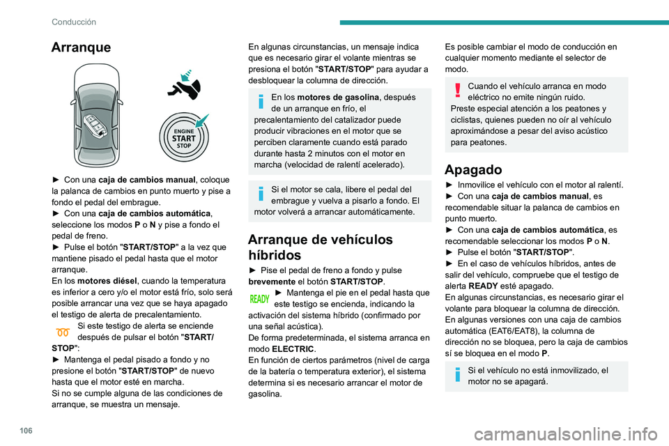 Peugeot 508 2020 Manual del propietario (in Spanish) 106
Conducción
Arranque
► Con una caja de cambios manual , coloque
la palanca de cambios en punto muerto y pise a
fondo el pedal del embrague.
►
Con una caja de cambios automática
,
se Peugeot 508 2020 Manual del propietario (in Spanish) 106
Conducción
Arranque
► Con una caja de cambios manual , coloque
la palanca de cambios en punto muerto y pise a
fondo el pedal del embrague.
►
Con una caja de cambios automática
,
se