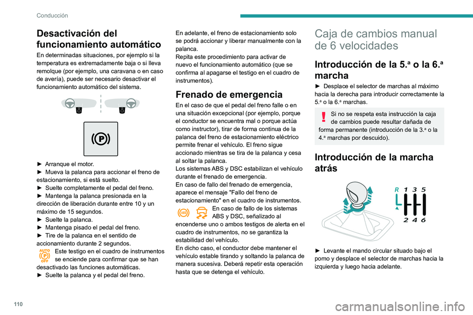 Peugeot 508 2020 Manual del propietario (in Spanish) 11 0
Conducción
Desactivación del
funcionamiento automático
En determinadas situaciones, por ejemplo si la
temperatura es extremadamente baja o si lleva
remolque (por ejemplo, una caravana o en Peugeot 508 2020 Manual del propietario (in Spanish) 11 0
Conducción
Desactivación del
funcionamiento automático
En determinadas situaciones, por ejemplo si la
temperatura es extremadamente baja o si lleva
remolque (por ejemplo, una caravana o en