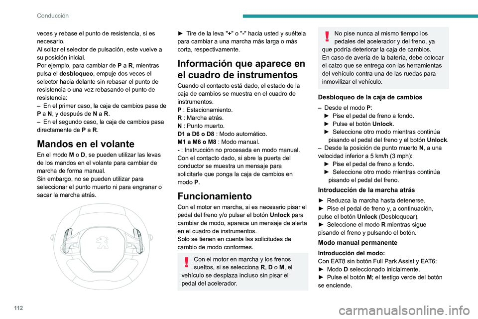 Peugeot 508 2020 Manual del propietario (in Spanish) 11 2
Conducción
veces y rebase el punto de resistencia, si es
necesario.
Al soltar el selector de pulsación, este vuelve a
su posición inicial.
Por ejemplo, para cambiar de P a R, mientras
pulsa Peugeot 508 2020 Manual del propietario (in Spanish) 11 2
Conducción
veces y rebase el punto de resistencia, si es
necesario.
Al soltar el selector de pulsación, este vuelve a
su posición inicial.
Por ejemplo, para cambiar de P a R, mientras
pulsa