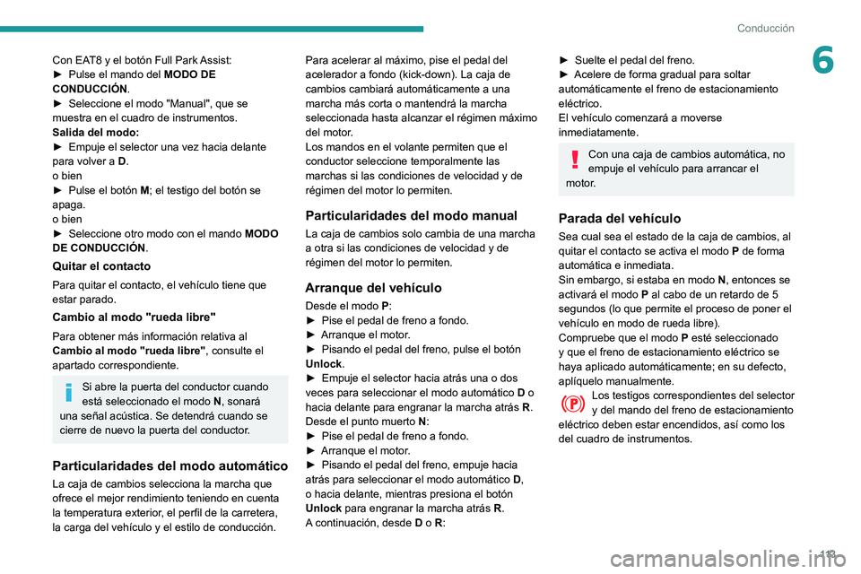 Peugeot 508 2020  Manual del propietario (in Spanish) 11 3
Conducción
6Con EAT8 y el botón Full Park Assist:
► Pulse el mando del  MODO DE 
CONDUCCIÓN .
►
 
Seleccione el modo "Manual", que se 
muestra en el cuadro de instrumentos.
Salida 