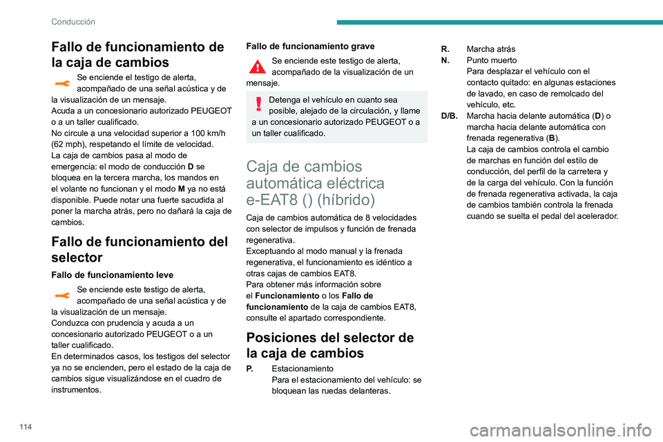 Peugeot 508 2020 Manual del propietario (in Spanish) 11 4
Conducción
Fallo de funcionamiento de
la caja de cambios
Se enciende el testigo de alerta,
acompañado de una señal acústica y de
la visualización de un mensaje.
Acuda a un concesionario a Peugeot 508 2020 Manual del propietario (in Spanish) 11 4
Conducción
Fallo de funcionamiento de
la caja de cambios
Se enciende el testigo de alerta,
acompañado de una señal acústica y de
la visualización de un mensaje.
Acuda a un concesionario a
