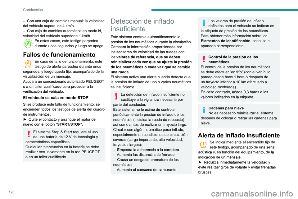 Peugeot 508 2020 Manual del propietario (in Spanish) 120
Conducción
– Con una caja de cambios manual: la velocidad
del vehículo supera los 4 km/h.
–
Con caja de cambios automática en modo N
,
velocidad del vehículo superior a 1
km/h.
E Peugeot 508 2020 Manual del propietario (in Spanish) 120
Conducción
– Con una caja de cambios manual: la velocidad
del vehículo supera los 4 km/h.
–
Con caja de cambios automática en modo N
,
velocidad del vehículo superior a 1
km/h.
E