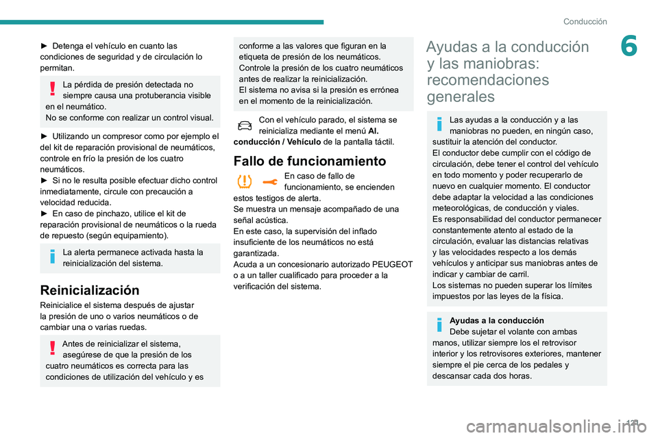 Peugeot 508 2020 Manual del propietario (in Spanish) 121
Conducción
6► Detenga el vehículo en cuanto las
condiciones de seguridad y de circulación lo
permitan.
La pérdida de presión detectada no
siempre causa una protuberancia visible
en el n Peugeot 508 2020 Manual del propietario (in Spanish) 121
Conducción
6► Detenga el vehículo en cuanto las
condiciones de seguridad y de circulación lo
permitan.
La pérdida de presión detectada no
siempre causa una protuberancia visible
en el n