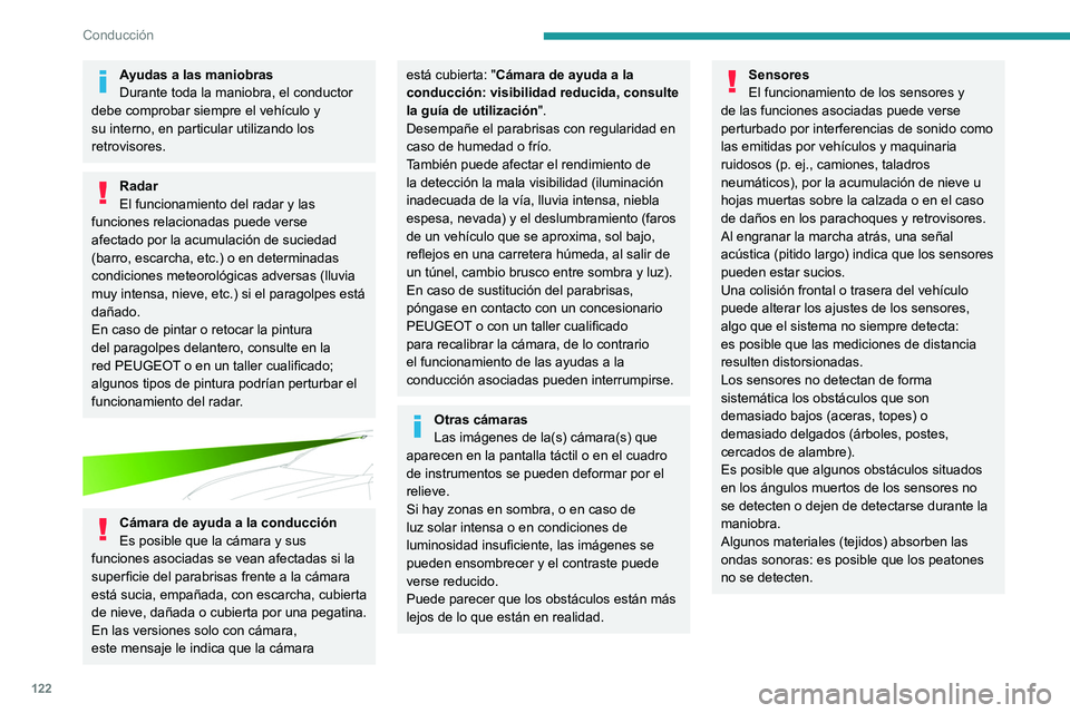 Peugeot 508 2020 Manual del propietario (in Spanish) 122
Conducción
Ayudas a las maniobras
Durante toda la maniobra, el conductor
debe comprobar siempre el vehículo y
su interno, en particular utilizando los
retrovisores.
Radar
El funcionamiento de Peugeot 508 2020 Manual del propietario (in Spanish) 122
Conducción
Ayudas a las maniobras
Durante toda la maniobra, el conductor
debe comprobar siempre el vehículo y
su interno, en particular utilizando los
retrovisores.
Radar
El funcionamiento de