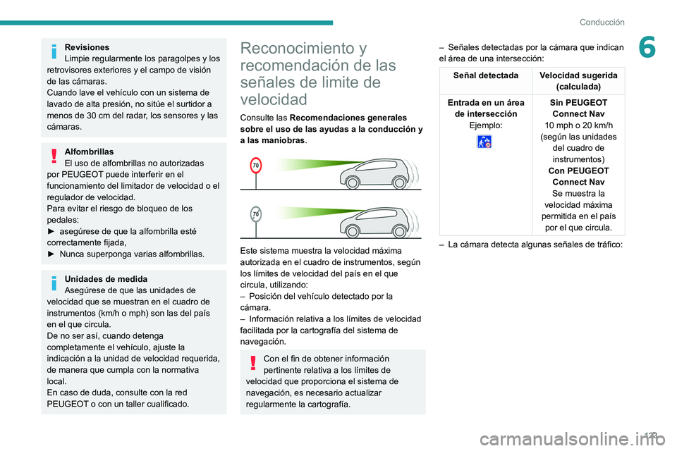 Peugeot 508 2020 Manual del propietario (in Spanish) 123
Conducción
6Revisiones
Limpie regularmente los paragolpes y los
retrovisores exteriores y el campo de visión
de las cámaras.
Cuando lave el vehículo con un sistema de
lavado de alta presió Peugeot 508 2020 Manual del propietario (in Spanish) 123
Conducción
6Revisiones
Limpie regularmente los paragolpes y los
retrovisores exteriores y el campo de visión
de las cámaras.
Cuando lave el vehículo con un sistema de
lavado de alta presió
