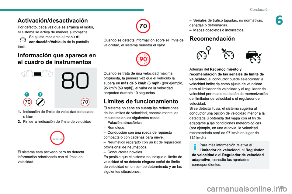 Peugeot 508 2020 Manual del propietario (in Spanish) 125
Conducción
6Activación/desactivación
Por defecto, cada vez que se arranca el motor,
el sistema se activa de manera automática.
Se ajusta mediante el menú Al.
conducción /Vehículo de la pa Peugeot 508 2020 Manual del propietario (in Spanish) 125
Conducción
6Activación/desactivación
Por defecto, cada vez que se arranca el motor,
el sistema se activa de manera automática.
Se ajusta mediante el menú Al.
conducción /Vehículo de la pa