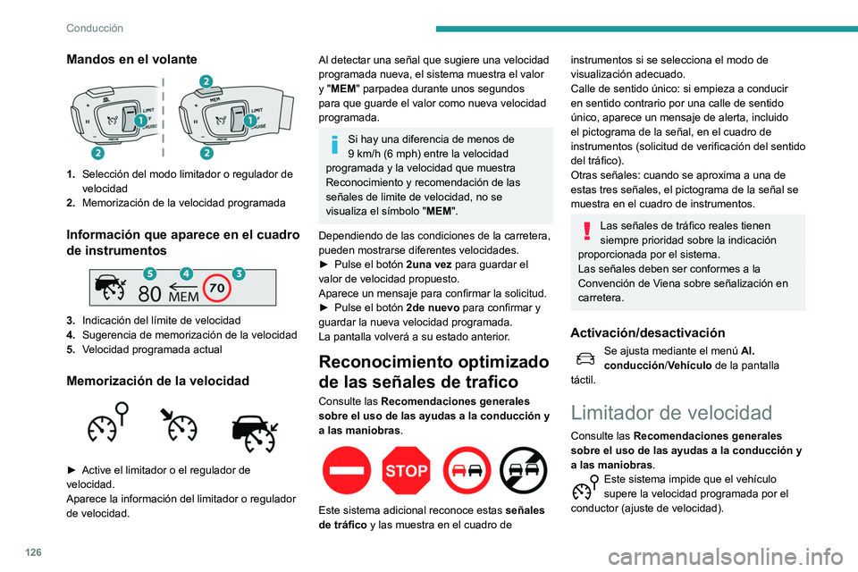 Peugeot 508 2020 Manual del propietario (in Spanish) 126
Conducción
Mandos en el volante
1.Selección del modo limitador o regulador de
velocidad
2. Memorización de la velocidad programada
Información que aparece en el cuadro
de instrumentos
3. Peugeot 508 2020 Manual del propietario (in Spanish) 126
Conducción
Mandos en el volante
1.Selección del modo limitador o regulador de
velocidad
2. Memorización de la velocidad programada
Información que aparece en el cuadro
de instrumentos
3.