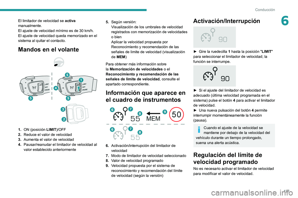 Peugeot 508 2020 Manual del propietario (in Spanish) 127
Conducción
6El limitador de velocidad se activa
manualmente.
El ajuste de velocidad mínimo es de 30
km/h.
El ajuste de velocidad queda memorizado en el
sistema al quitar el contacto.
Mandos Peugeot 508 2020 Manual del propietario (in Spanish) 127
Conducción
6El limitador de velocidad se activa
manualmente.
El ajuste de velocidad mínimo es de 30
km/h.
El ajuste de velocidad queda memorizado en el
sistema al quitar el contacto.
Mandos