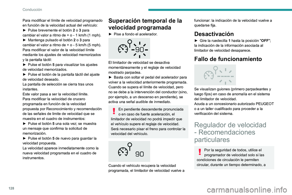 Peugeot 508 2020 Manual del propietario (in Spanish) 128
Conducción
Para modificar el límite de velocidad programado
en función de la velocidad actual del vehículo:
►
Pulse brevemente el botón
2
o 3 para
cambiar el valor a ritmo de +
o Peugeot 508 2020 Manual del propietario (in Spanish) 128
Conducción
Para modificar el límite de velocidad programado
en función de la velocidad actual del vehículo:
►
Pulse brevemente el botón
2
o 3 para
cambiar el valor a ritmo de +
o