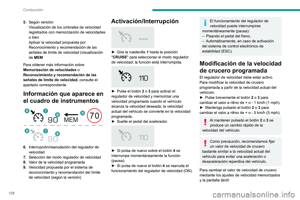 Peugeot 508 2020 Manual del propietario (in Spanish) 130
Conducción
5.Según versión:
Visualización de los umbrales de velocidad
registrados con memorización de velocidades
o bien
Aplicar la velocidad propuesta por
Reconocimiento y recomendación Peugeot 508 2020 Manual del propietario (in Spanish) 130
Conducción
5.Según versión:
Visualización de los umbrales de velocidad
registrados con memorización de velocidades
o bien
Aplicar la velocidad propuesta por
Reconocimiento y recomendación
