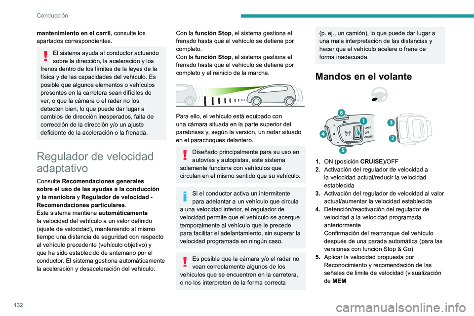 Peugeot 508 2020 Manual del propietario (in Spanish) 132
Conducción
mantenimiento en el carril, consulte los
apartados correspondientes.
El sistema ayuda al conductor actuando
sobre la dirección, la aceleración y los
frenos dentro de los límites Peugeot 508 2020 Manual del propietario (in Spanish) 132
Conducción
mantenimiento en el carril, consulte los
apartados correspondientes.
El sistema ayuda al conductor actuando
sobre la dirección, la aceleración y los
frenos dentro de los límites