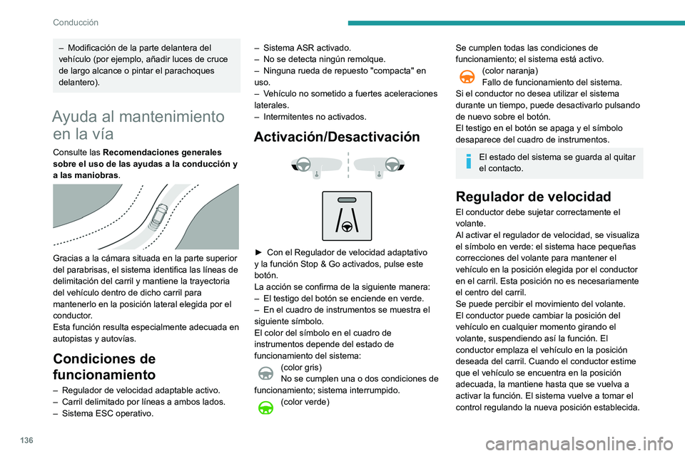 Peugeot 508 2020 Manual del propietario (in Spanish) 136
Conducción
– Modificación de la parte delantera del
vehículo (por ejemplo, añadir luces de cruce
de largo alcance o pintar el parachoques
delantero).
Ayuda al mantenimiento en la vía
Co Peugeot 508 2020 Manual del propietario (in Spanish) 136
Conducción
– Modificación de la parte delantera del
vehículo (por ejemplo, añadir luces de cruce
de largo alcance o pintar el parachoques
delantero).
Ayuda al mantenimiento en la vía
Co