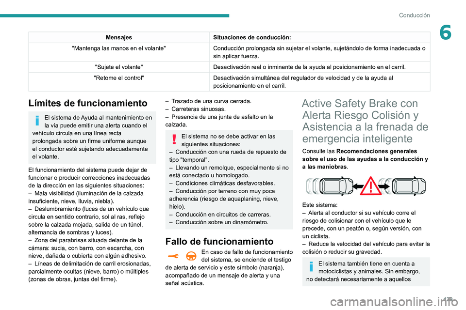 Peugeot 508 2020 Manual del propietario (in Spanish) 139
Conducción
6MensajesSituaciones de conducción:
"Mantenga las manos en el volante" Conducción prolongada sin sujetar el volante, sujetándolo de forma\
inadecuada o
sin aplicar fuerza. Peugeot 508 2020 Manual del propietario (in Spanish) 139
Conducción
6MensajesSituaciones de conducción:
"Mantenga las manos en el volante" Conducción prolongada sin sujetar el volante, sujetándolo de forma\
inadecuada o
sin aplicar fuerza.