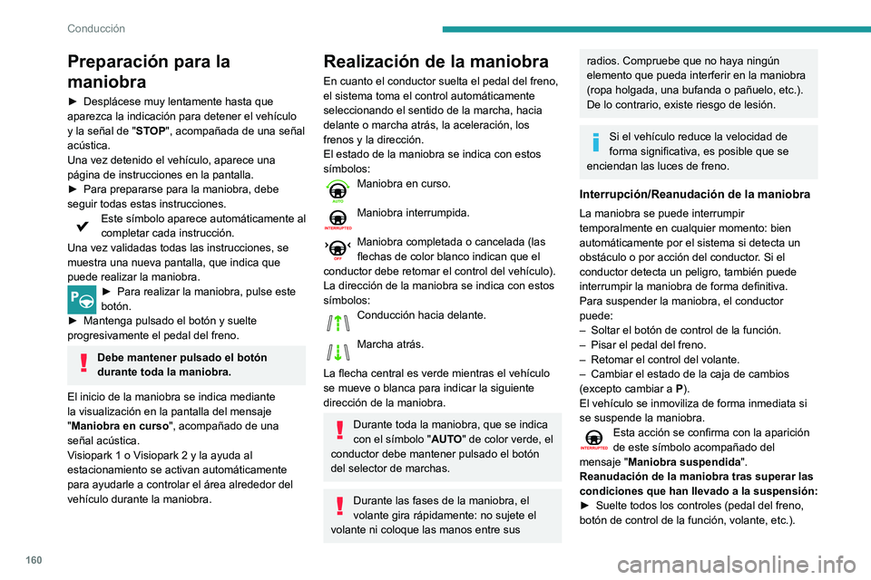 Peugeot 508 2020 Manual del propietario (in Spanish) 160
Conducción
Preparación para la
maniobra
► Desplácese muy lentamente hasta que
aparezca la indicación para detener el vehículo
y la señal de " ST
OP", acompañada de una señal
Peugeot 508 2020 Manual del propietario (in Spanish) 160
Conducción
Preparación para la
maniobra
► Desplácese muy lentamente hasta que
aparezca la indicación para detener el vehículo
y la señal de " ST
OP", acompañada de una señal