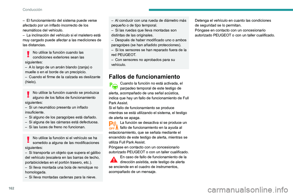 Peugeot 508 2020 Manual del propietario (in Spanish) 162
Conducción
– El funcionamiento del sistema puede verse
afectado por un inflado incorrecto de los
neumáticos del vehículo.
–
La inclinación del vehículo si el maletero está
muy carga Peugeot 508 2020 Manual del propietario (in Spanish) 162
Conducción
– El funcionamiento del sistema puede verse
afectado por un inflado incorrecto de los
neumáticos del vehículo.
–
La inclinación del vehículo si el maletero está
muy carga