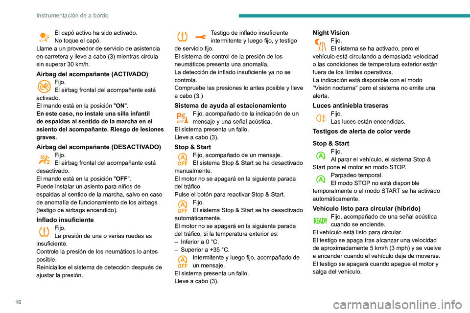 Peugeot 508 2020 Manual del propietario (in Spanish) 16
Instrumentación de a bordo
El capó activo ha sido activado.
No toque el capó.
Llame a un proveedor de servicio de asistencia
en carretera y lleve a cabo (3) mientras circula
sin superar 30 km/ Peugeot 508 2020 Manual del propietario (in Spanish) 16
Instrumentación de a bordo
El capó activo ha sido activado.
No toque el capó.
Llame a un proveedor de servicio de asistencia
en carretera y lleve a cabo (3) mientras circula
sin superar 30 km/
