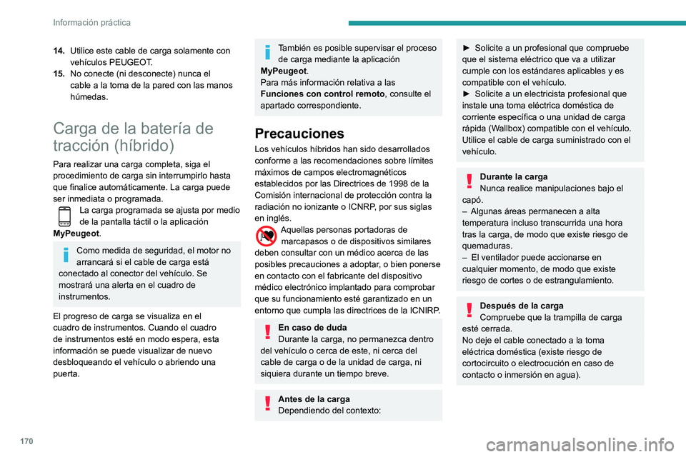 Peugeot 508 2020 Manual del propietario (in Spanish) 170
Información práctica
Procedimiento de carga
Conexión
► Antes de realizar la carga, compruebe que
el selector de marchas esté en la posición P y
que el contacto esté quitado, puesto que, Peugeot 508 2020 Manual del propietario (in Spanish) 170
Información práctica
Procedimiento de carga
Conexión
► Antes de realizar la carga, compruebe que
el selector de marchas esté en la posición P y
que el contacto esté quitado, puesto que,