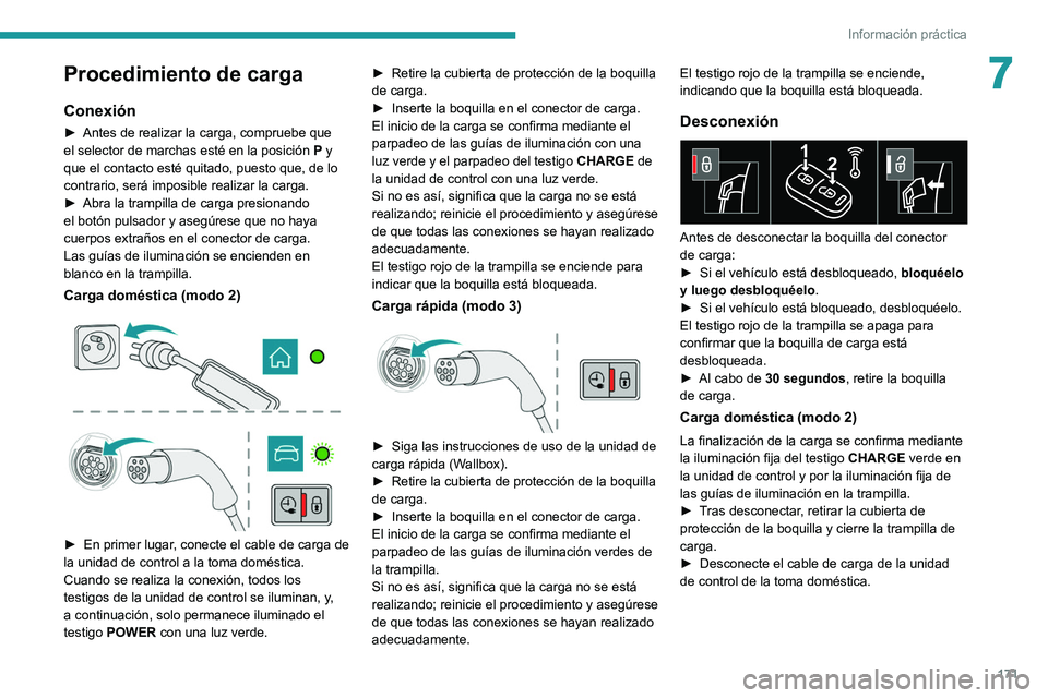 Peugeot 508 2020 Manual del propietario (in Spanish) 171
Información práctica
7Procedimiento de carga
Conexión
► Antes de realizar la carga, compruebe que
el selector de marchas esté en la posición P y
que el contacto esté quitado, puesto que Peugeot 508 2020 Manual del propietario (in Spanish) 171
Información práctica
7Procedimiento de carga
Conexión
► Antes de realizar la carga, compruebe que
el selector de marchas esté en la posición P y
que el contacto esté quitado, puesto que
