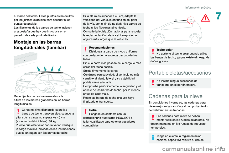 Peugeot 508 2020 Manual del propietario (in Spanish) 175
Información práctica
7el marco del techo. Estos puntos están ocultos
por las juntas: levántelas para acceder a los
puntos de anclaje.
Las fijaciones de las barras de techo incluyen
una pest Peugeot 508 2020 Manual del propietario (in Spanish) 175
Información práctica
7el marco del techo. Estos puntos están ocultos
por las juntas: levántelas para acceder a los
puntos de anclaje.
Las fijaciones de las barras de techo incluyen
una pest