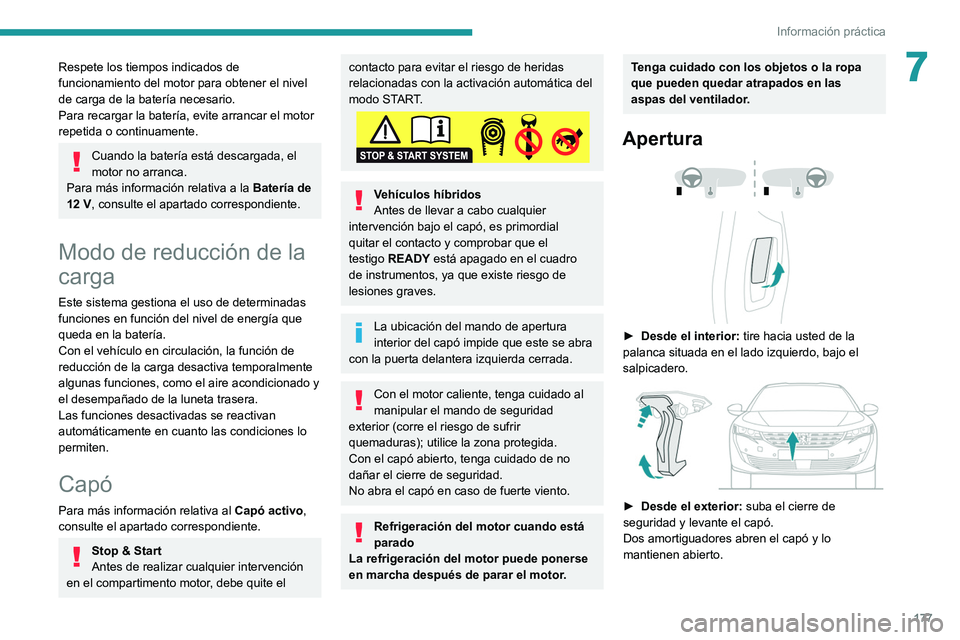 Peugeot 508 2020 Manual del propietario (in Spanish) 177
Información práctica
7Respete los tiempos indicados de
funcionamiento del motor para obtener el nivel
de carga de la batería necesario.
Para recargar la batería, evite arrancar el motor
rep Peugeot 508 2020 Manual del propietario (in Spanish) 177
Información práctica
7Respete los tiempos indicados de
funcionamiento del motor para obtener el nivel
de carga de la batería necesario.
Para recargar la batería, evite arrancar el motor
rep
