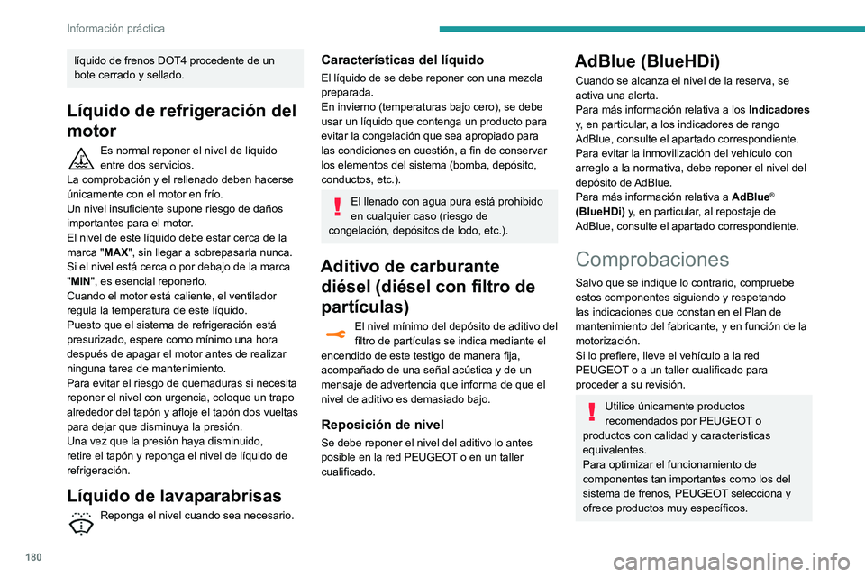 Peugeot 508 2020 Manual del propietario (in Spanish) 180
Información práctica
Batería de 12 V
La batería no requiere mantenimiento.
No obstante, compruebe regularmente
el apriete correcto de los terminales (en las
versiones sin terminales de bloqu Peugeot 508 2020 Manual del propietario (in Spanish) 180
Información práctica
Batería de 12 V
La batería no requiere mantenimiento.
No obstante, compruebe regularmente
el apriete correcto de los terminales (en las
versiones sin terminales de bloqu