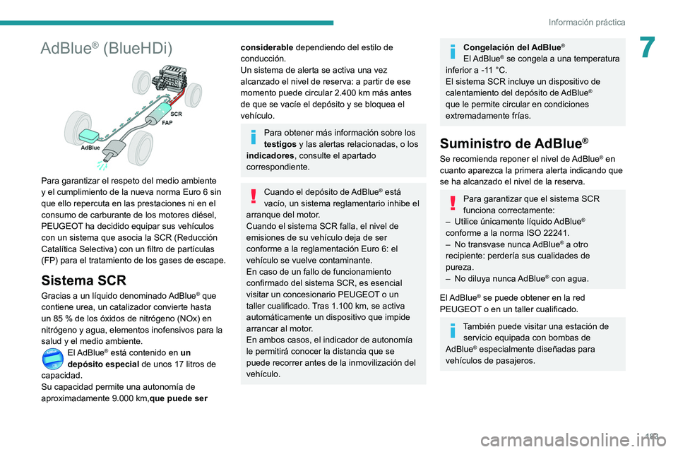 Peugeot 508 2020 Manual del propietario (in Spanish) 183
Información práctica
7AdBlue® (BlueHDi)
Para garantizar el respeto del medio ambiente
y el cumplimiento de la nueva norma Euro 6 sin
que ello repercuta en las prestaciones ni en el
consum Peugeot 508 2020 Manual del propietario (in Spanish) 183
Información práctica
7AdBlue® (BlueHDi)
Para garantizar el respeto del medio ambiente
y el cumplimiento de la nueva norma Euro 6 sin
que ello repercuta en las prestaciones ni en el
consum