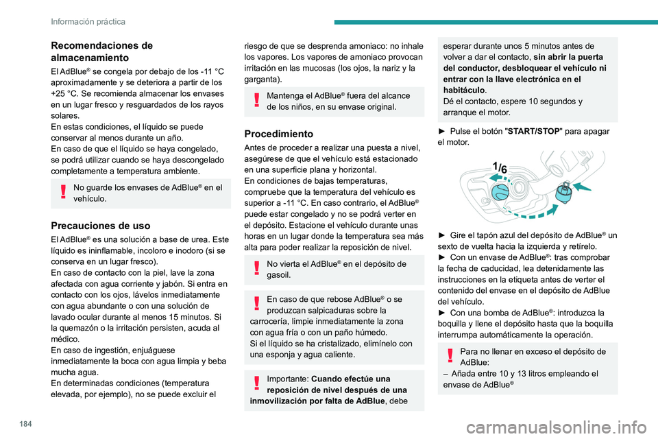 Peugeot 508 2020 Manual del propietario (in Spanish) 184
Información práctica
– Deténgase tras la primera parada
automática de la boquilla si está efectuando
el llenado en una estación de servicio.
El sistema solamente registra las puestas a
Peugeot 508 2020 Manual del propietario (in Spanish) 184
Información práctica
– Deténgase tras la primera parada
automática de la boquilla si está efectuando
el llenado en una estación de servicio.
El sistema solamente registra las puestas a