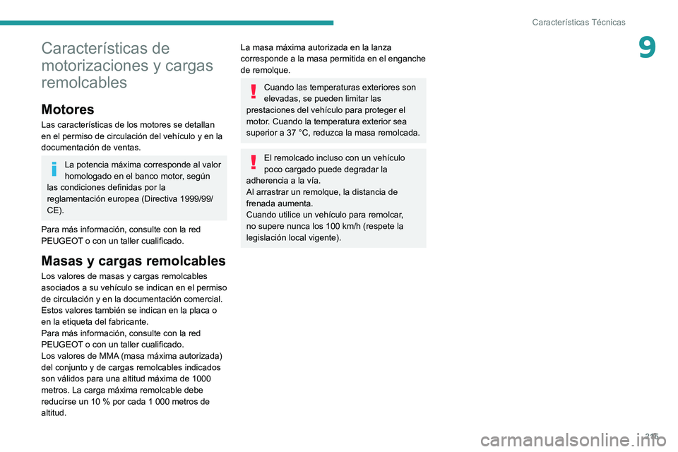 Peugeot 508 2020  Manual del propietario (in Spanish) 215
Características Técnicas
9Características de 
motorizaciones y cargas 
remolcables
Motores
Las características de los motores se detallan 
en el permiso de circulación del vehículo y en la 
