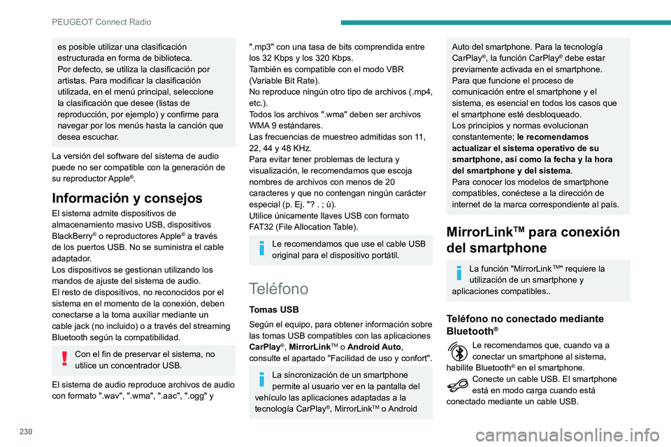 Peugeot 508 2020 Manual del propietario (in Spanish) 230
PEUGEOT Connect Radio
Desde el sistema, pulse "Teléfono" para
acceder a la página principal.
Pulse "MirrorLinkTM" para abrir la
aplicación del sistema.
En función del smartph Peugeot 508 2020 Manual del propietario (in Spanish) 230
PEUGEOT Connect Radio
Desde el sistema, pulse "Teléfono" para
acceder a la página principal.
Pulse "MirrorLinkTM" para abrir la
aplicación del sistema.
En función del smartph