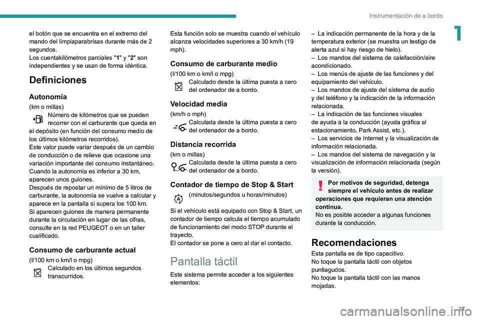 Peugeot 508 2020 Manual del propietario (in Spanish) 23
Instrumentación de a bordo
1el botón que se encuentra en el extremo del
mando del limpiaparabrisas durante más de 2
segundos.
Los cuentakilómetros parciales "1" y "2" son
ind Peugeot 508 2020 Manual del propietario (in Spanish) 23
Instrumentación de a bordo
1el botón que se encuentra en el extremo del
mando del limpiaparabrisas durante más de 2
segundos.
Los cuentakilómetros parciales "1" y "2" son
ind