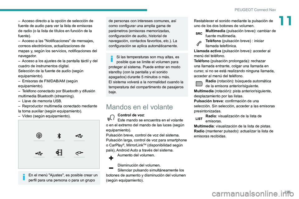 Peugeot 508 2020  Manual del propietario (in Spanish) 239
PEUGEOT Connect Nav
11– Acceso directo a la opción de selección de 
fuente de audio para ver la lista de emisoras 
de radio (o la lista de títulos en función de la 
fuente).
–
 
Acceso a l