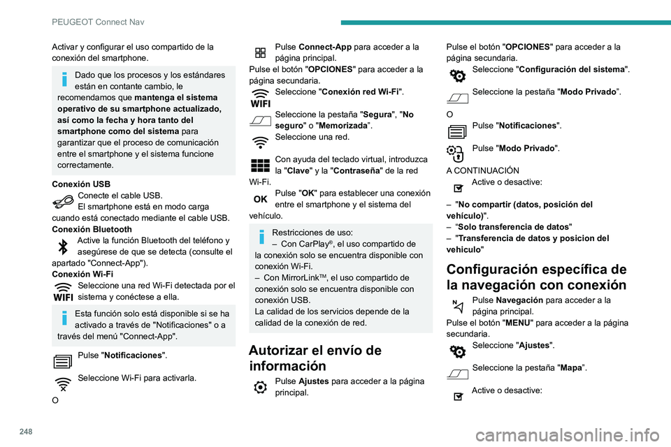Peugeot 508 2020 Manual del propietario (in Spanish) 248
PEUGEOT Connect Nav
Activar y configurar el uso compartido de la
conexión del smartphone.
Dado que los procesos y los estándares
están en contante cambio, le
recomendamos que mantenga el si Peugeot 508 2020 Manual del propietario (in Spanish) 248
PEUGEOT Connect Nav
Activar y configurar el uso compartido de la
conexión del smartphone.
Dado que los procesos y los estándares
están en contante cambio, le
recomendamos que mantenga el si