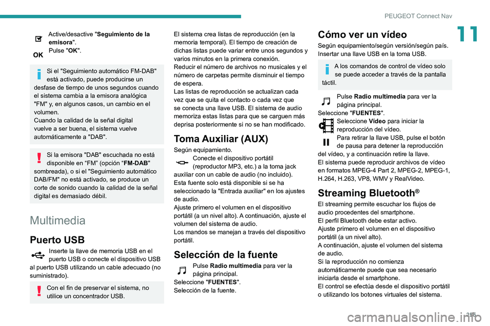 Peugeot 508 2020 Manual del propietario (in Spanish) 255
PEUGEOT Connect Nav
11Active/desactive "Seguimiento de la emisora".
Pulse "OK".
Si el "Seguimiento automático FM-DAB"
está activado, puede producirse un
desfase de tie Peugeot 508 2020 Manual del propietario (in Spanish) 255
PEUGEOT Connect Nav
11Active/desactive "Seguimiento de la emisora".
Pulse "OK".
Si el "Seguimiento automático FM-DAB"
está activado, puede producirse un
desfase de tie