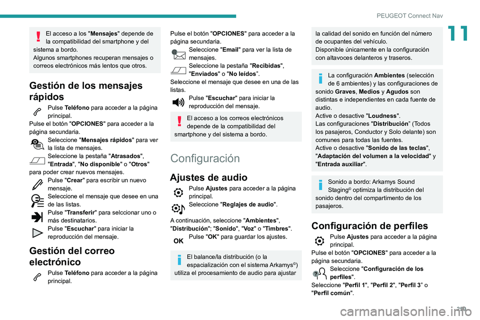 Peugeot 508 2020 Manual del propietario (in Spanish) 259
PEUGEOT Connect Nav
11El acceso a los "Mensajes" depende de
la compatibilidad del smartphone y del
sistema a bordo.
Algunos smartphones recuperan mensajes o
correos electrónicos más l Peugeot 508 2020 Manual del propietario (in Spanish) 259
PEUGEOT Connect Nav
11El acceso a los "Mensajes" depende de
la compatibilidad del smartphone y del
sistema a bordo.
Algunos smartphones recuperan mensajes o
correos electrónicos más l